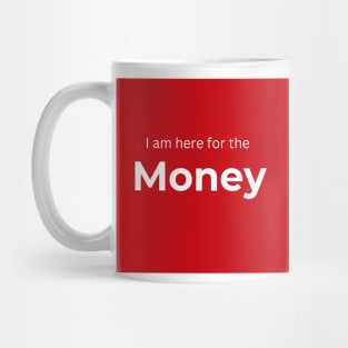 I am here for the money (red) Mug